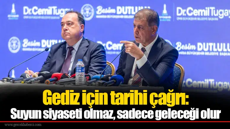 Gediz için tarihi çağrı: Suyun siyaseti olmaz, sadece geleceği olur
