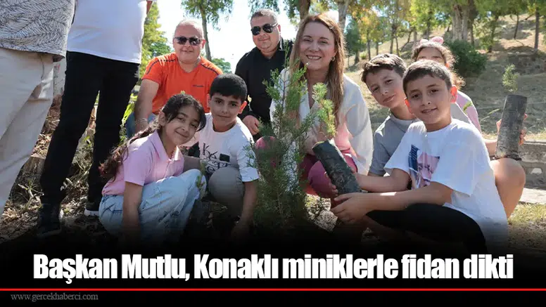 Başkan Mutlu, Konaklı miniklerle fidan dikti