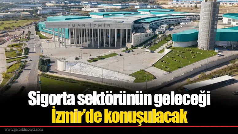 Sigorta sektörünün geleceği İzmir’de konuşulacak