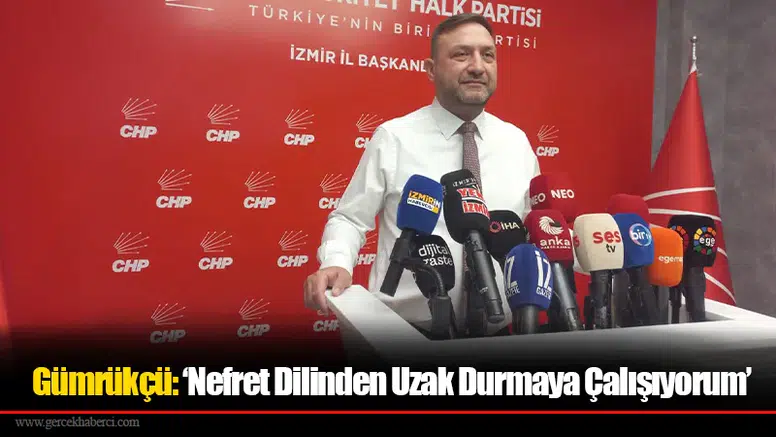 Gümrükçü: ‘Nefret Dilinden Uzak Durmaya Çalışıyorum’