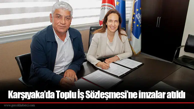 Karşıyaka’da Toplu İş Sözleşmesi’ne imzalar atıldı