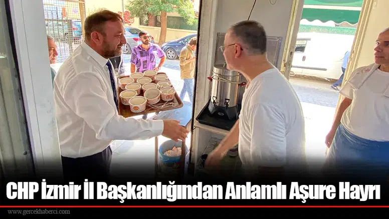 CHP İzmir İl Başkanlığından Anlamlı Aşure Hayrı