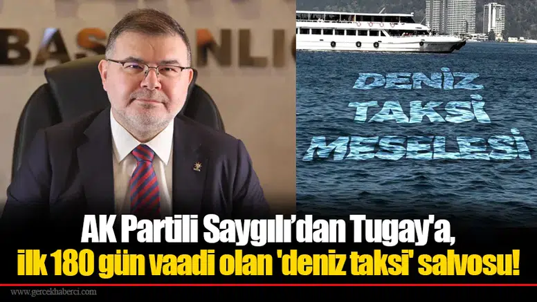 AK Partili Saygılı’dan Tugay'a, ilk 180 gün vaadi olan 'deniz taksi' salvosu!