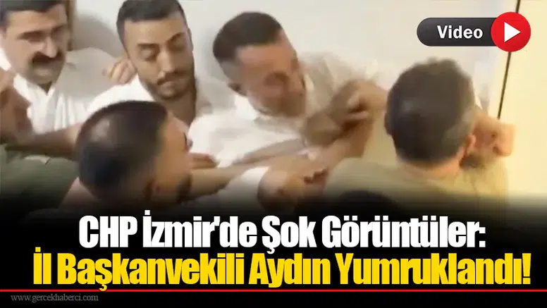 CHP İzmir'de Şok Görüntüler: İl Başkanvekili Aydın Yumruklandı!