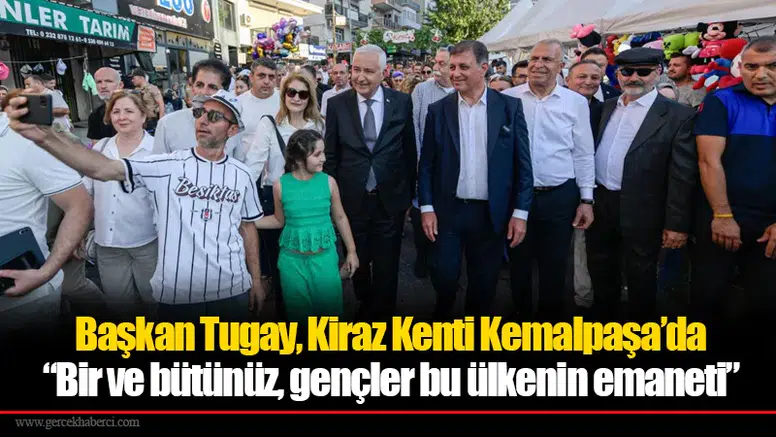 Başkan Tugay, Kiraz Kenti Kemalpaşa’da: “Bir ve bütünüz, gençler bu ülkenin emaneti”