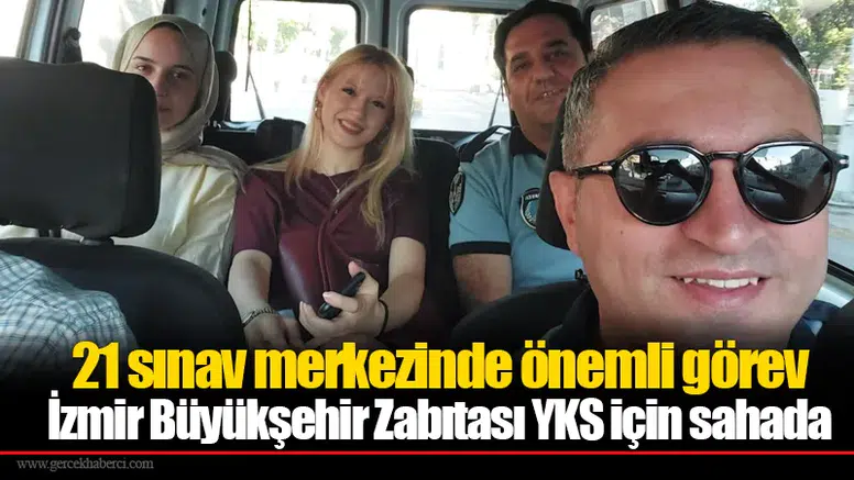 21 sınav merkezinde önemli görev: İzmir Büyükşehir Zabıtası YKS için sahada