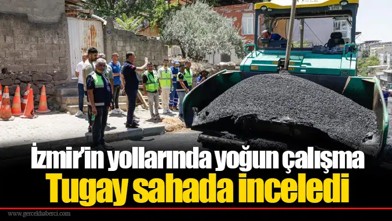 İzmir’in yollarında yoğun çalışma  Tugay sahada inceledi