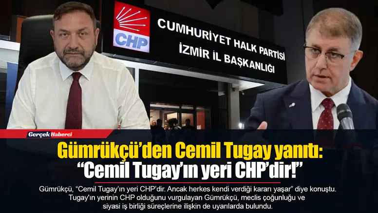 Gümrükçü’den Cemil Tugay yanıtı: “Cemil Tugay’ın yeri CHP’dir!”