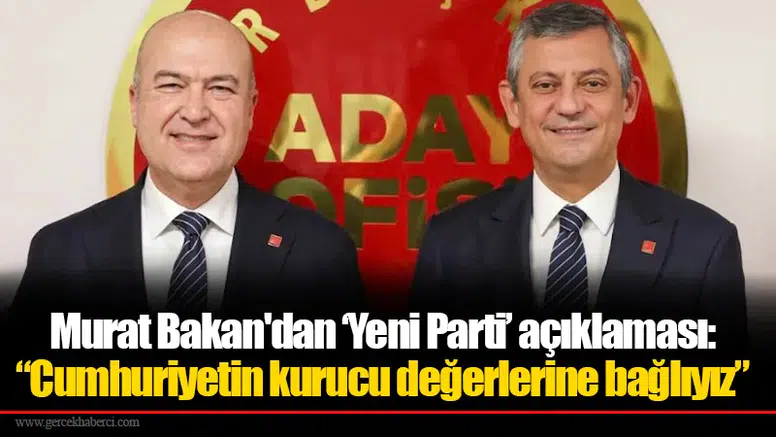 Murat Bakan'dan ‘Yeni Parti’ açıklaması: “Cumhuriyetin kurucu değerlerine bağlıyız”