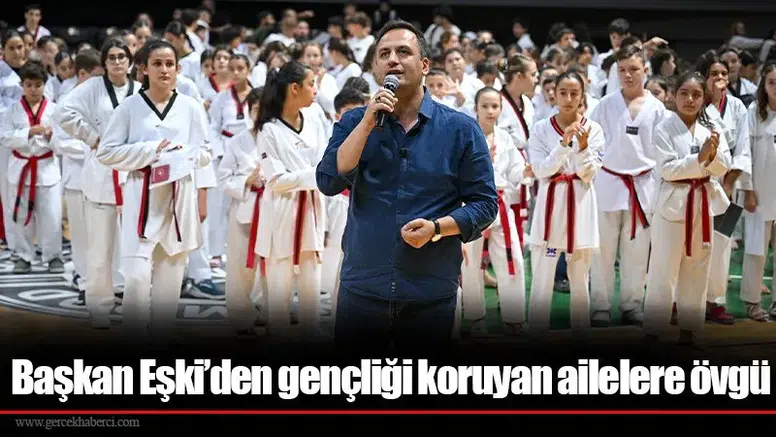 Başkan Eşki’den gençliği koruyan ailelere övgü