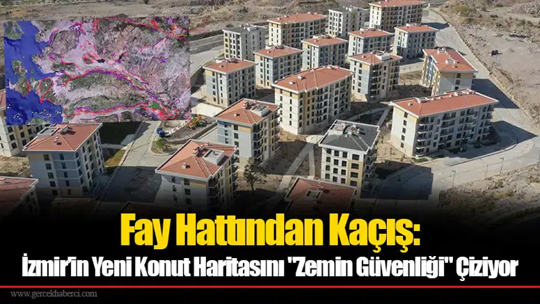 Fay Hattından Kaçış: İzmir’in Yeni Konut Haritasını "Zemin Güvenliği" Çiziyor