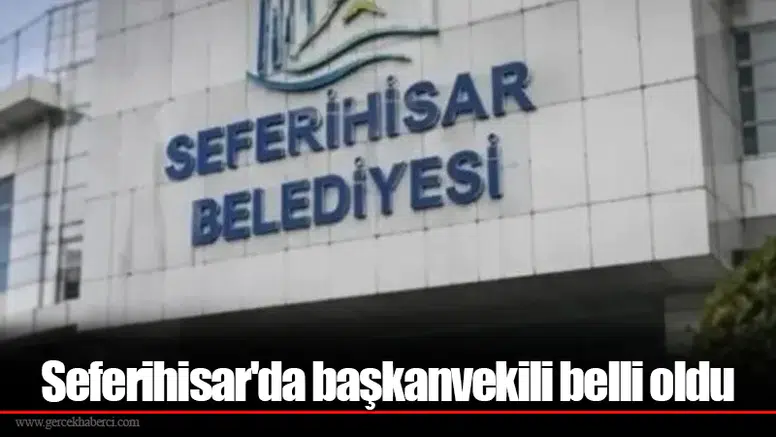 Seferihisar'da başkanvekili belli oldu