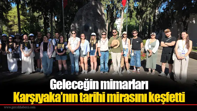 Geleceğin mimarları Karşıyaka’nın tarihi mirasını keşfetti