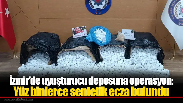 İzmir'de uyuşturucu deposuna operasyon: Yüz binlerce sentetik ecza bulundu