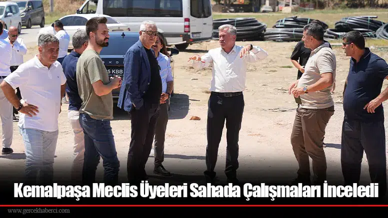 Kemalpaşa Meclis Üyeleri Sahada Çalışmaları İnceledi