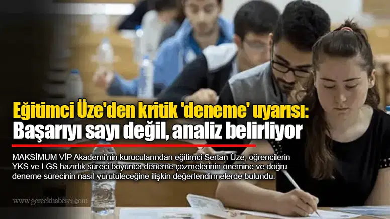 Eğitimci Üze'den kritik 'deneme' uyarısı: Başarıyı sayı değil, analiz belirliyor