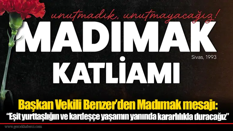 Başkan Vekili Benzer’den Madımak mesajı