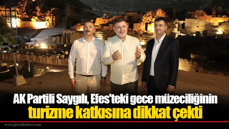 AK Partili Saygılı, Efes'teki gece müzeciliğinin turizme katkısına dikkat çekti