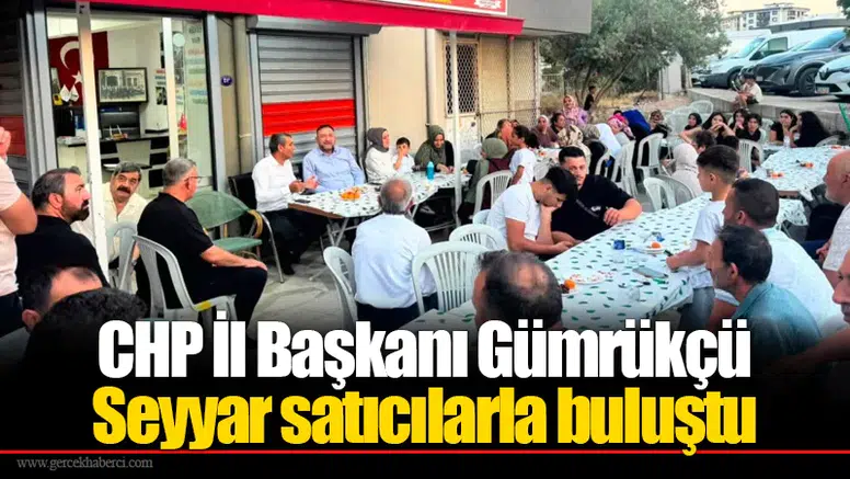 CHP İl Başkanı Gümrükçü Seyyar satıcılarla buluştu