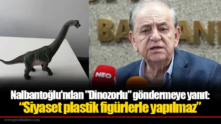 Nalbantoğlu'ndan "Dinozorlu" göndermeye yanıt: “Siyaset plastik figürlerle yapılmaz”