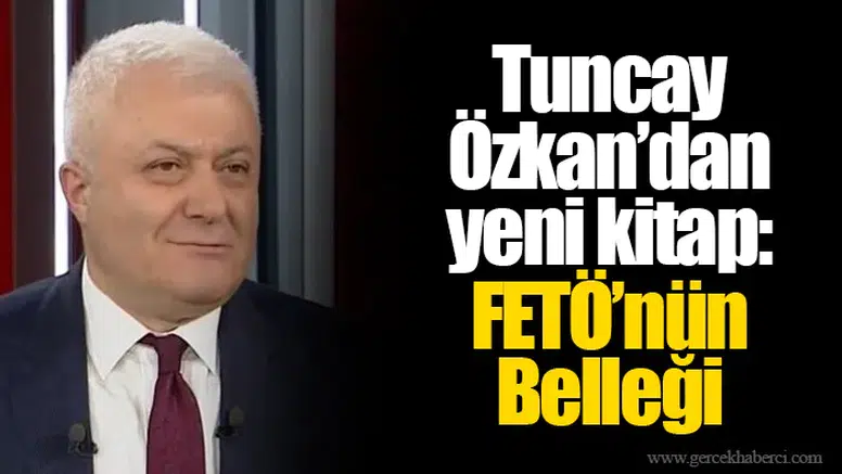 Tuncay Özkan’dan yeni kitap: FETÖ’nün Belleği