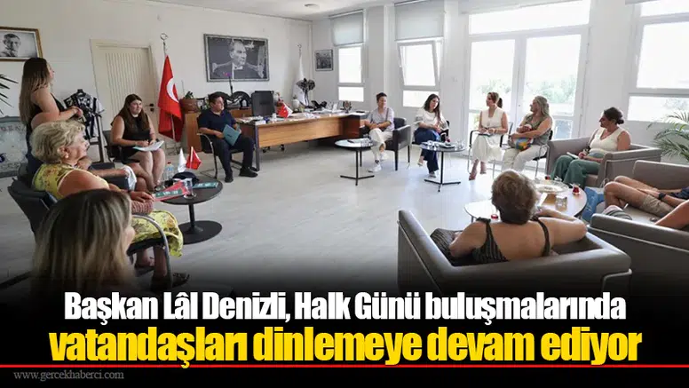 Başkan Lâl Denizli, Halk Günü buluşmalarında vatandaşları dinlemeye devam ediyor