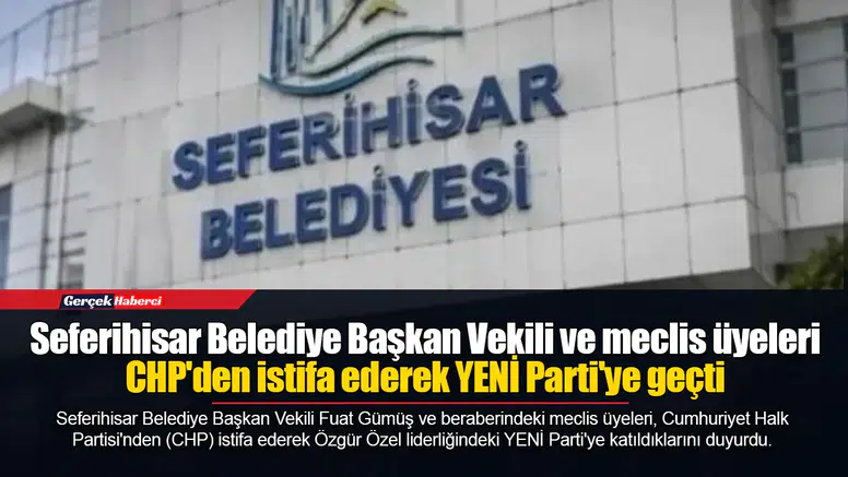 Seferihisar Belediye Başkan Vekili ve meclis üyeleri CHP'den istifa ederek YENİ Parti'ye geçti