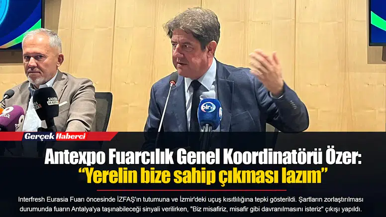 Antexpo Fuarcılık Genel Koordinatörü Özer“Yerelin bize sahip çıkması lazım”