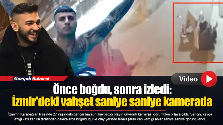 Önce boğdu, sonra izledi: İzmir'deki vahşet saniye saniye kamerada
