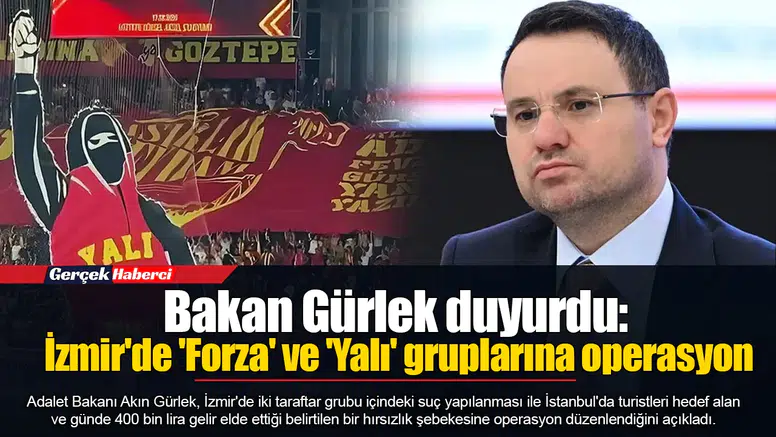 Bakan Gürlek duyurdu: İzmir'de 'Forza' ve 'Yalı' grupları operasyon