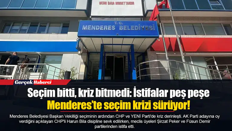 Seçim bitti, kriz bitmedi: İstifalar peş peşe... Menderes’te seçim krizi sürüyor!
