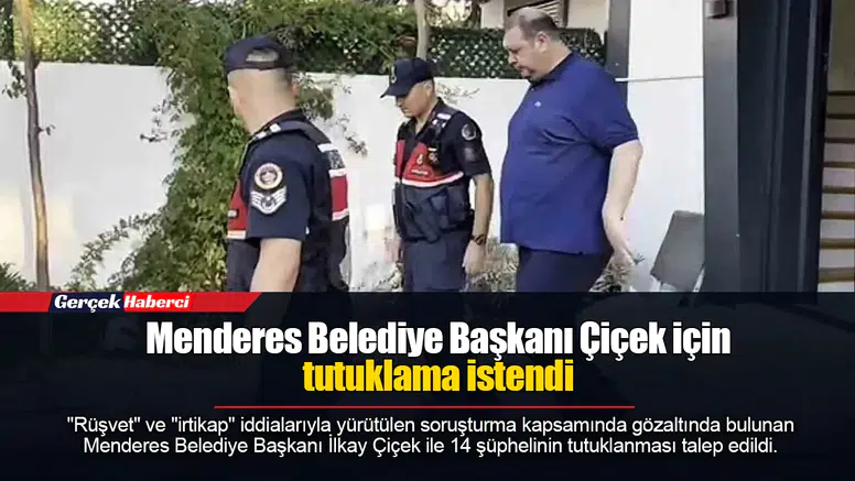 Menderes Belediye Başkanı Çiçek için tutuklama istendi