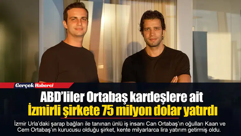 ABD’liler Ortabaş kardeşlere ait İzmirli şirkete 75 milyon dolar yatırdı