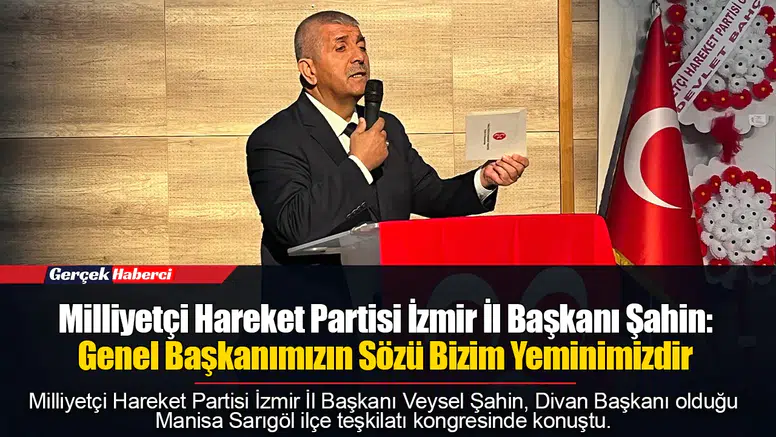 Şahin: Genel Başkanımızın Sözü Bizim Yeminimizdir