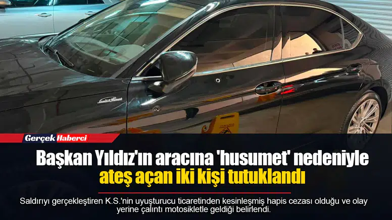 Başkan Yıldız'ın aracına 'husumet' nedeniyle ateş açan iki kişi tutuklandı