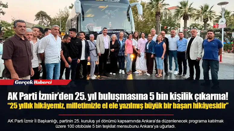 AK Parti İzmir’den 25. yıl buluşmasına 5 bin kişilik çıkarma!