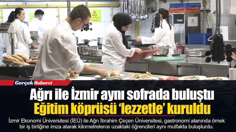 Ağrı ile İzmir aynı sofrada buluştu: Eğitim köprüsü ‘lezzetle’ kuruldu