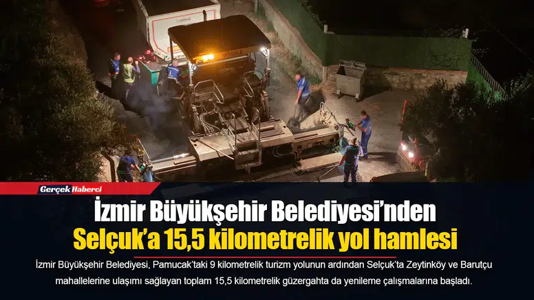 İzmir Büyükşehir Belediyesi’nden Selçuk’a 15,5 kilometrelik yol hamlesi