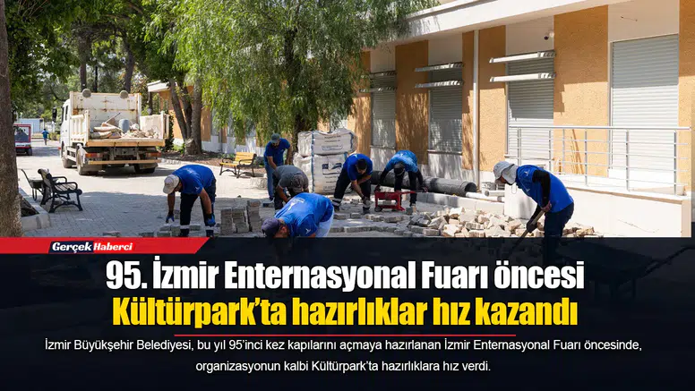 95. İzmir Enternasyonal Fuarı öncesi Kültürpark’ta hazırlıklar hız kazandı