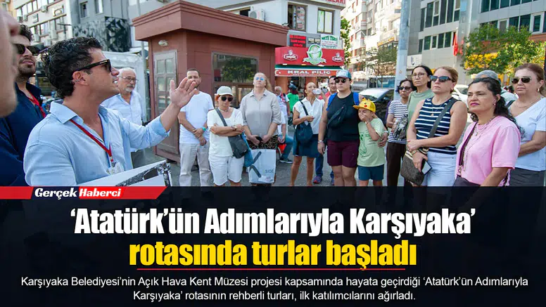 ‘Atatürk’ün Adımlarıyla Karşıyaka’ rotasında turlar başladı