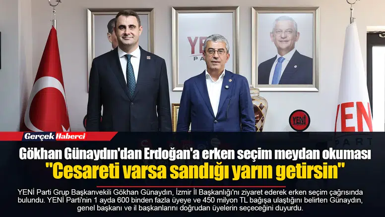 Gökhan Günaydın'dan Erdoğan'a erken seçim meydan okuması  "Cesareti varsa sandığı yarın getirsin"