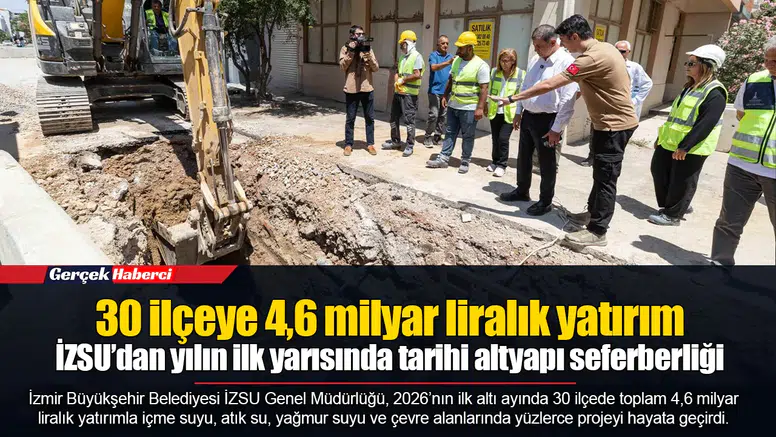 İZSU’dan yılın ilk yarısında tarihi altyapı seferberliği