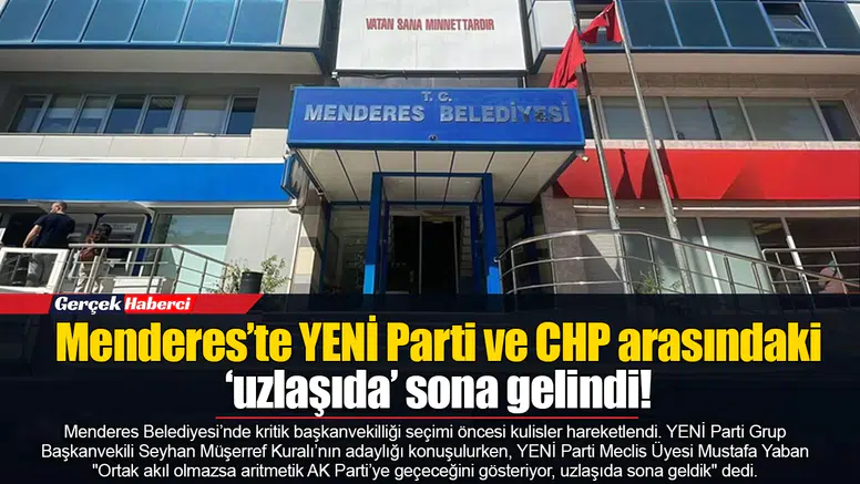 Menderes’te YENİ Parti ve CHP arasındaki ‘uzlaşıda’ sona gelindi!