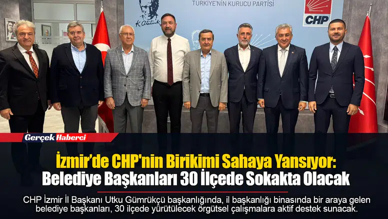 İzmir’de CHP'nin Birikimi Sahaya Yansıyor: Belediye Başkanları 30 İlçede Sokakta Olacak