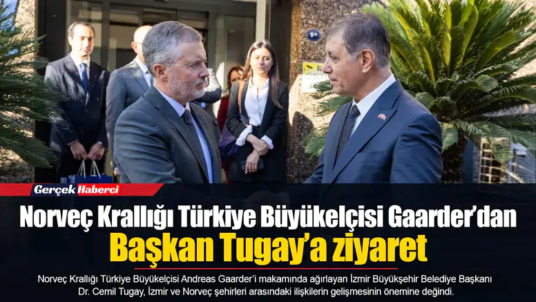 Norveç Krallığı Türkiye Büyükelçisi Gaarder’dan Başkan Tugay’a ziyaret