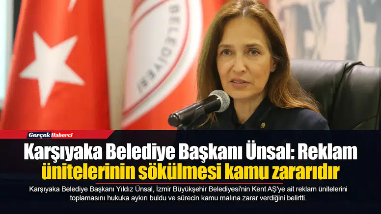 Karşıyaka Belediye Başkanı Ünsal: Reklam ünitelerinin sökülmesi kamu zararıdır