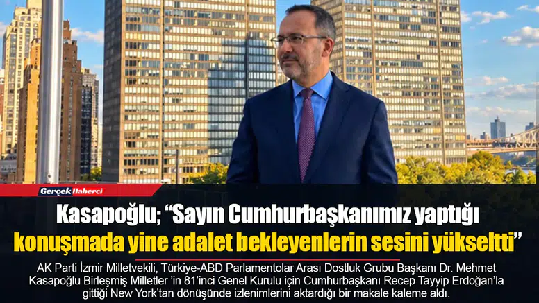 Kasapoğlu; “Sayın Cumhurbaşkanımız yaptığı konuşmada yine adalet bekleyenlerin sesini yükseltti.”