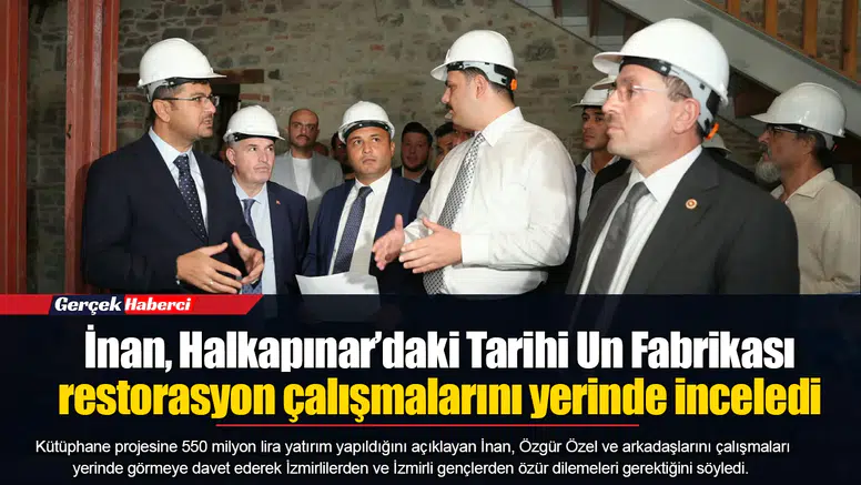 İnan, Halkapınar’daki Tarihi Un Fabrikası restorasyon çalışmalarını yerinde inceledi