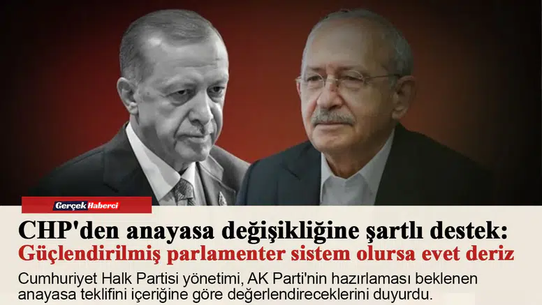 CHP'den anayasa değişikliğine şartlı destek: Güçlendirilmiş parlamenter sistem olursa evet deriz