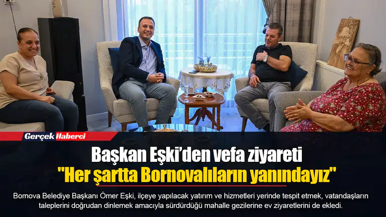 Başkan Eşki’den vefa ziyareti...  "Her şartta Bornovalıların yanındayız"